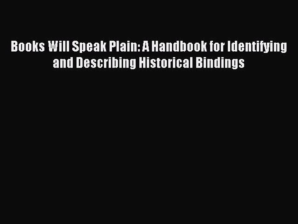 Read Books Will Speak Plain: A Handbook for Identifying and Describing Historical Bindings