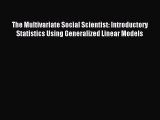 [Download] The Multivariate Social Scientist: Introductory Statistics Using Generalized Linear