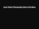 Read Lunar Orbiter Photographic Atlas of the Moon Ebook Free