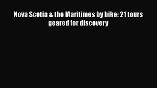 Read Nova Scotia & the Maritimes by bike: 21 tours geared for discovery Ebook Free