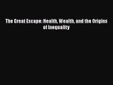 [Download] The Great Escape: Health Wealth and the Origins of Inequality Free Books