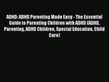 Read ADHD: ADHD Parenting Made Easy - The Essential Guide to Parenting Children with ADHD (ADHD