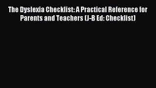 Download The Dyslexia Checklist: A Practical Reference for Parents and Teachers (J-B Ed: Checklist)