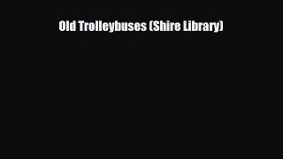 [PDF] Old Trolleybuses (Shire Library) [Download] Online