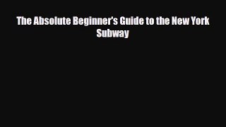 [PDF] The Absolute Beginner's Guide to the New York Subway [Read] Online