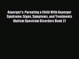 Read Asperger's: Parenting a Child With Asperger Syndrome: Signs Symptoms and Treatments (Autism