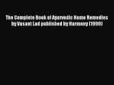 READ book The Complete Book of Ayurvedic Home Remedies by Vasant Lad published by Harmony