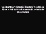 Read Angling Times Fishooked Directory: The Ultimate Where to Fish Guide to Freshwater Fisheries