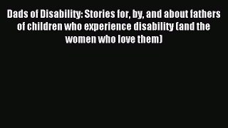 Read Dads of Disability: Stories for by and about fathers of children who experience disability