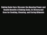 READ book Baking Soda Cure: Discover the Amazing Power and Health Benefits of Baking Soda