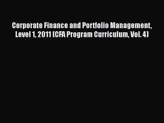 Download Corporate Finance and Portfolio Management Level 1 2011 (CFA Program Curriculum Vol.