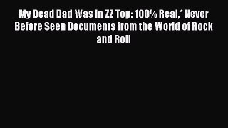 Read My Dead Dad Was in ZZ Top: 100% Real* Never Before Seen Documents from the World of Rock