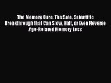 READ FREE E-books The Memory Cure: The Safe Scientific Breakthrough that Can Slow Halt or Even