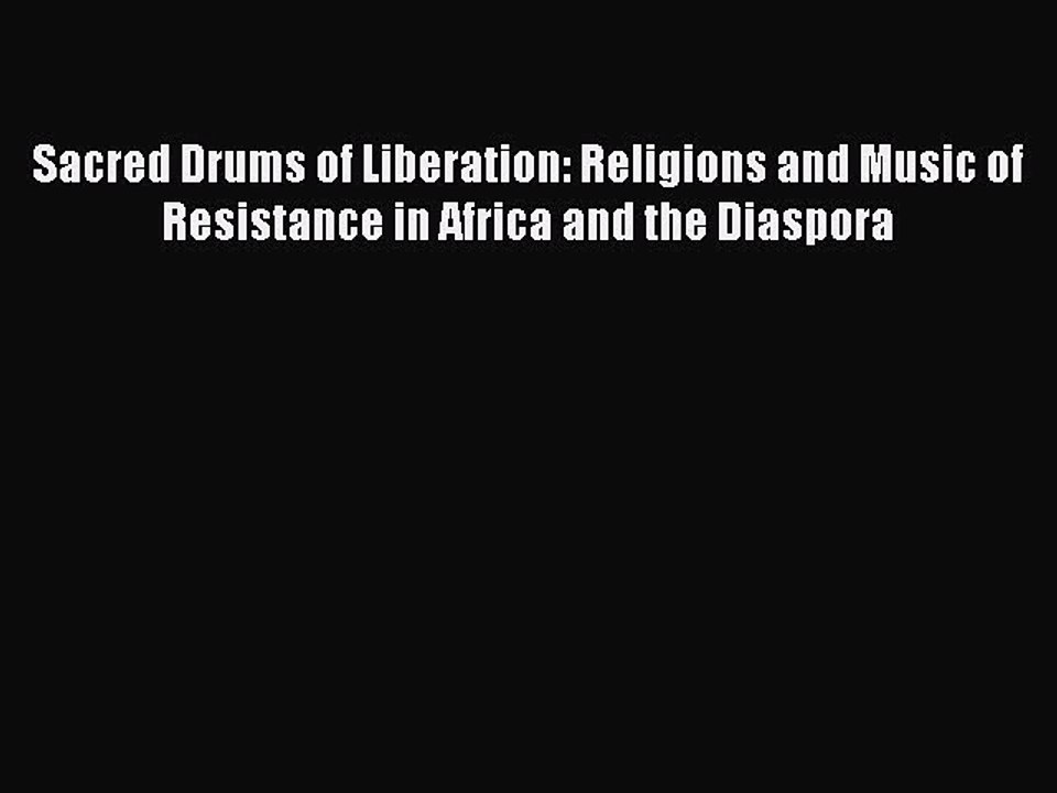Read Sacred Drums of Liberation: Religions and Music of Resistance in Africa and the Diaspora