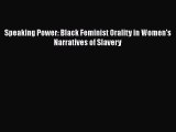 Read Speaking Power: Black Feminist Orality in Women's Narratives of Slavery Ebook Online