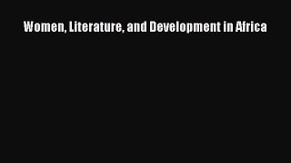 Read Women Literature and Development in Africa Ebook Free