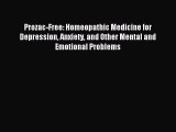 READ FREE E-books Prozac-Free: Homeopathic Medicine for Depression Anxiety and Other Mental