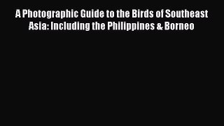 Read A Photographic Guide to the Birds of Southeast Asia: Including the Philippines & Borneo