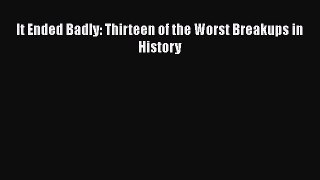 Read It Ended Badly: Thirteen of the Worst Breakups in History Ebook Free