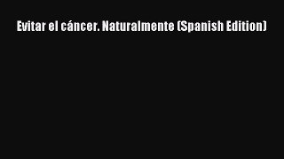 READ book Evitar el cáncer. Naturalmente (Spanish Edition) Full E-Book