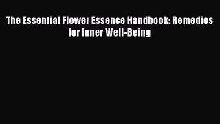 READ book The Essential Flower Essence Handbook: Remedies for Inner Well-Being Online Free