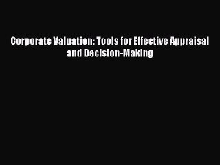 Download Corporate Valuation: Tools for Effective Appraisal and Decision-Making Free Books