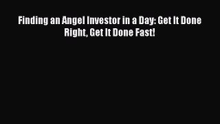 PDF Finding an Angel Investor in a Day: Get It Done Right Get It Done Fast!  Read Online