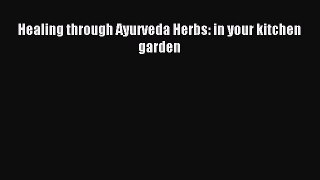 READ book Healing through Ayurveda Herbs: in your kitchen garden Full E-Book