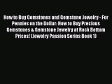Download How to Buy Gemstones and Gemstone Jewelry - For Pennies on the Dollar: How to Buy