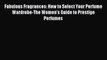 READ book Fabulous Fragrances: How to Select Your Perfume Wardrobe-The Women's Guide to Prestige