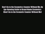 READ book Don't Go to the Cosmetics Counter Without Me: An Eye-Opening Guide to Brand-Name