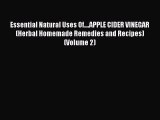 READ FREE E-books Essential Natural Uses Of....APPLE CIDER VINEGAR (Herbal Homemade Remedies