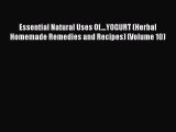 READ book Essential Natural Uses Of....YOGURT (Herbal Homemade Remedies and Recipes) (Volume