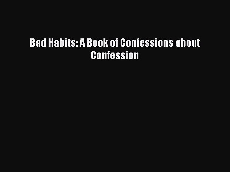 Read Bad Habits: A Book of Confessions about Confession Ebook Free