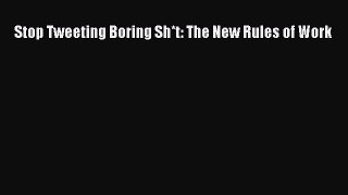 Read Stop Tweeting Boring Sh*t: The New Rules of Work Ebook Free