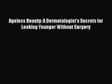 READ book Ageless Beauty: A Dermatologist's Secrets for Looking Younger Without Surgery Full