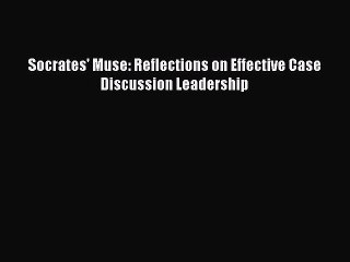 PDF Socrates' Muse: Reflections on Effective Case Discussion Leadership  EBook