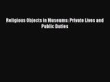 [PDF] Religious Objects in Museums: Private Lives and Public Duties  Read Online