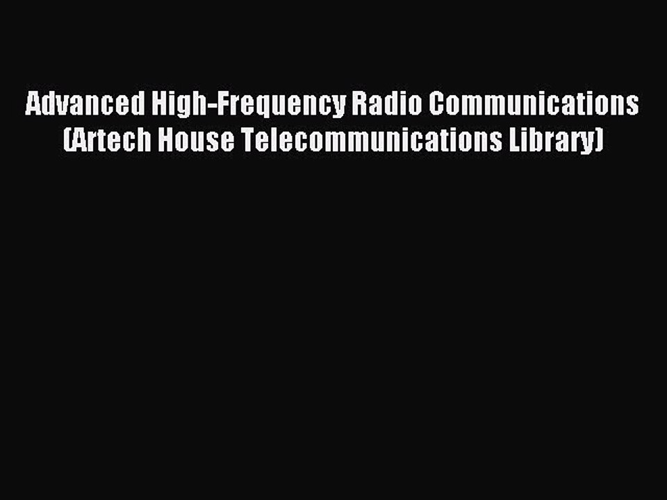 Download Advanced High-Frequency Radio Communications (Artech House Telecommunications Library)