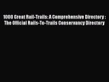 Read 1000 Great Rail-Trails: A Comprehensive Directory : The Official Rails-To-Trails Conservancy