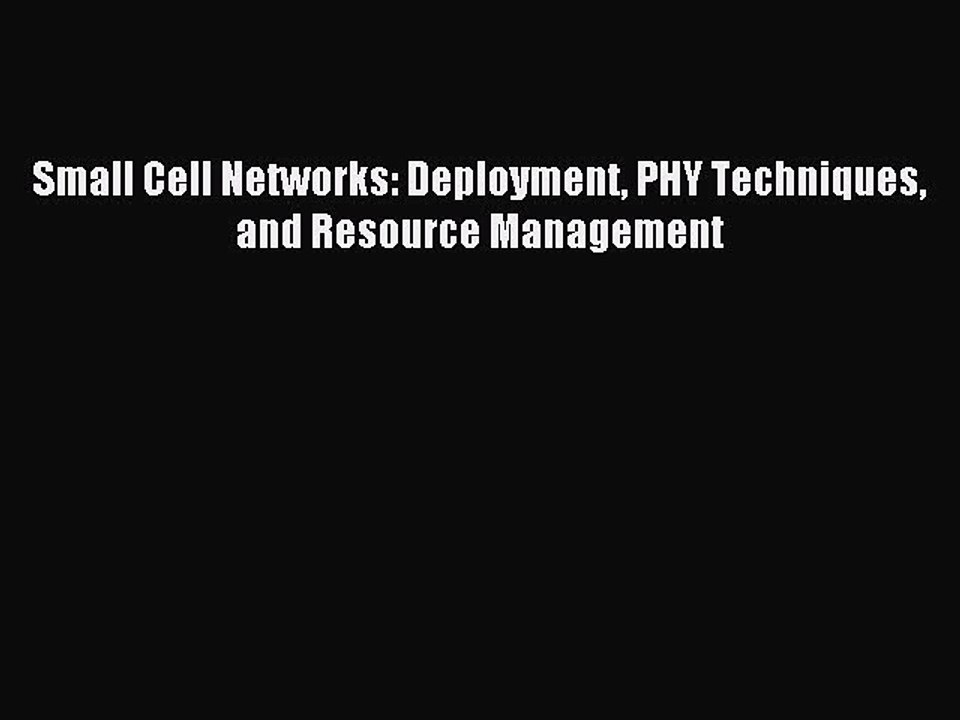Download Small Cell Networks: Deployment PHY Techniques and Resource Management PDF Free