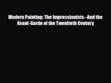 [PDF] Modern Painting: The Impressionists--And the Avant-Garde of the Twentieth Century Read