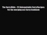 [PDF] The Curry Bible - 25 Unforgettable Curry Recipes: For the everyday use Curry Cookbook