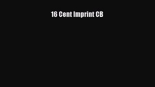 Read 16 Cent Imprint CB Ebook Free
