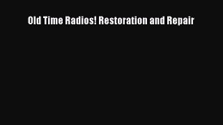 Read Old Time Radios! Restoration and Repair PDF Online