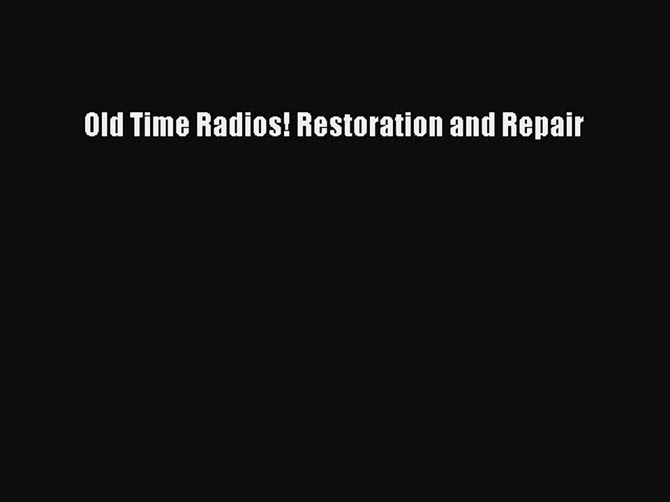 Read Old Time Radios! Restoration and Repair PDF Online
