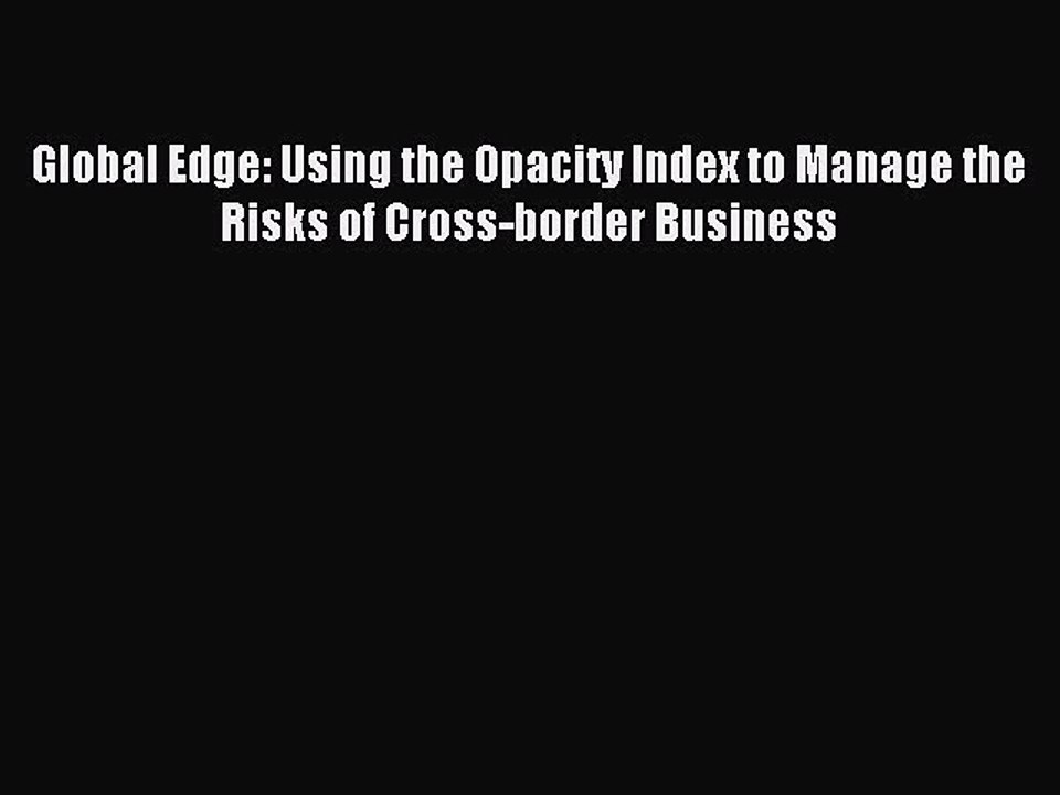 PDF Global Edge: Using the Opacity Index to Manage the Risks of Cross-border Business Free