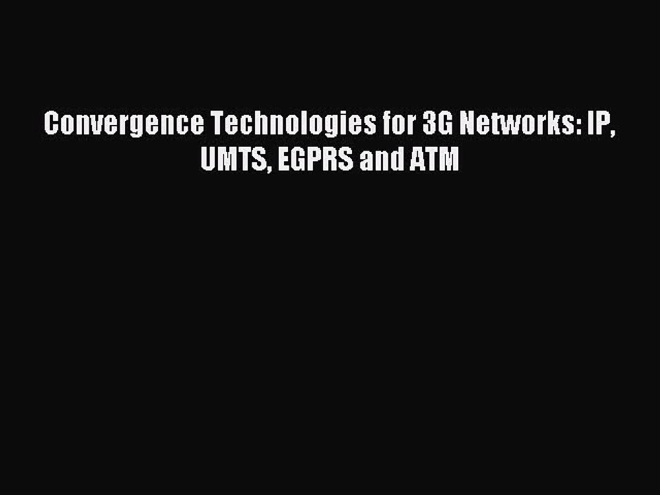 Read Convergence Technologies for 3G Networks: IP UMTS EGPRS and ATM Ebook Free