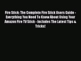 Read Fire Stick: The Complete Fire Stick Users Guide - Everything You Need To Know About Using
