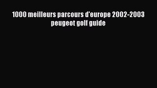 Read 1000 meilleurs parcours d'europe 2002-2003 peugeot golf guide Ebook Free